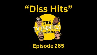 The Dummies Podcast Ep 265 quotDiss Hitsquot [upl. by Silver]