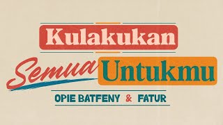 Opie Batfeny amp Fatur  Kulakukan Semua Untukmu Official Lyric Video [upl. by Aynek610]