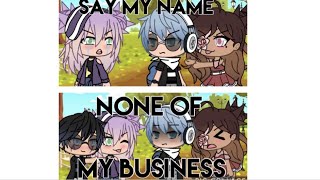 Say my Name  None of my Business GLMV  Gacha life music video  TayTayPlayz [upl. by Aracal876]