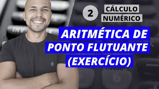 Aula 2  Cálculo Numérico Aritmética de Ponto Flutuante  Resolução de Exercícios [upl. by Potter13]