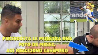 Casemiro no se calla y dice esto a periodista brasileño sobre Leo Messi [upl. by Everick390]