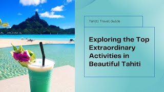 The Top 5 Extraordinary Activities in Tahiti [upl. by Ellersick97]