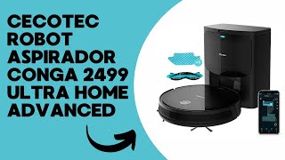 Cecotec Robot Aspirador con Base Autovaciado Conga 2499 Ultra Home Advanced Tecnología Giroscópica [upl. by Ledarf]