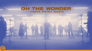 Cross Point Music  “OH THE WONDER” ft Mike Grayson Official Music Video [upl. by Adnicul]