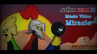 Stick War 3 Music Video Miracle [upl. by Swec435]