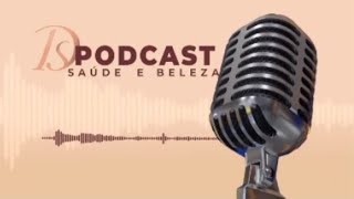 Letticia Soares Rosana Leite e Juliana Gonçalves são as convidadas do DS Podcast  Saúde e Beleza [upl. by Naihs]