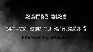 LYRICS ESTCE QUE TU MAIMES  MAITRE GIMS FRENCHENGLISH [upl. by Lilybel982]