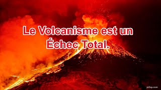 Le Volcanisme est un Échec Total [upl. by Karilynn]