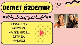 Demet Özdemir sigue los pasos de Hande Erçel ¡la actriz de Mi nombre es Farah está en Madrid [upl. by Clementine]