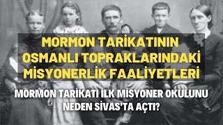 Mormon Tarikatının Osmanlı Topraklarındaki Misyonerlik Faaliyetleri [upl. by Av]