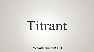 How To Say Titrant [upl. by Meyer]