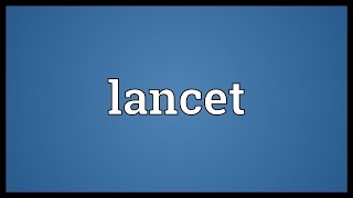 Lancet Meaning [upl. by Gertrudis]