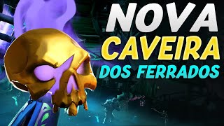 Nova Forma de fazer Forte dos Ferrados 2023 Caveira do Destino 6 CHAMAS  Sea of thieves [upl. by Coopersmith]