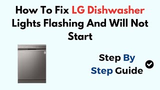 How To Fix LG Dishwasher Lights Flashing And Will Not Start [upl. by Mcgill168]