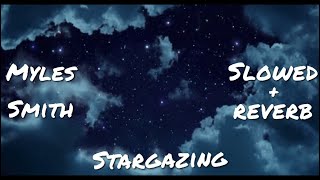 Stargazing Slowed  Reverb  Myles Smith [upl. by Lirret]