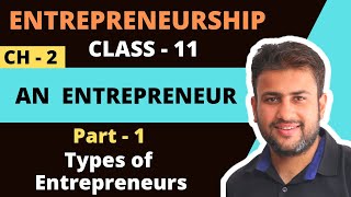 An Entrepreneur  Class 11  Entrepreneurship  Chapter 2  Part 1  Types of Entrepreneurs [upl. by Annaoy]