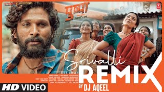 Srivalli Remix  DJ Aqeel  Pushpa  Allu Arjun Rashmika Mandanna  Javed Ali  DSP  Sukumar [upl. by Wade]