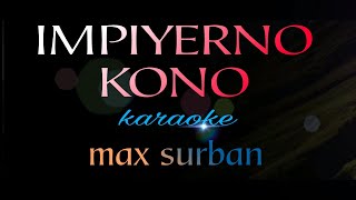 IMPIYERNO KONO max surban karaoke [upl. by Ailgna692]