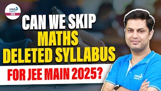 Can We Skip Maths Deleted Syllabus For JEE Main 2025  JEE Preparation  LIVE  InfinityLearnJEE [upl. by Eng]