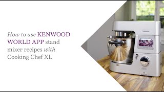 Cooking Chef XL  How to Use Kenwood World App Stand Mixer Recipes with your Cooking Chef XL [upl. by Sacks7]