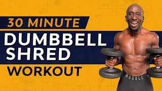 30 Minute Total Body Dumbbell Shred Workout [upl. by Suirtemed952]