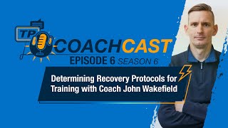 Determining Recovery Protocols with Borahansgroe Coach John Wakefield — CoachCast Season 6 Ep 6 [upl. by Nnylsia239]