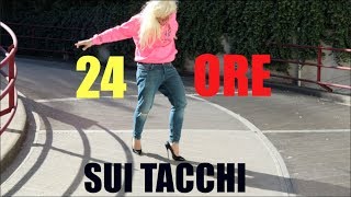 24 ORE SUI TACCHI  Prova A Essere Donna [upl. by Yseulta]