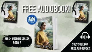 Faiths Love  Book 3 💝 FULLLENGTH AUDIOBOOK  Amish Wedding Season  Amish Romance series [upl. by Loutitia889]