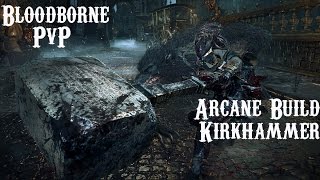 Bloodborne  PvP  Arcane Build Kirkhammer [upl. by Colman772]