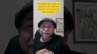 Eletrobrás deve ceder ao governo Lula mais dois assentos no conselho de administração [upl. by Franklin494]