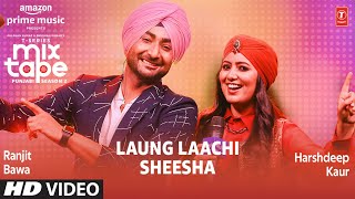 Laung LaachiSheesha Ep 9★ Harshdeep K amp Ranjit B  TSeries Mixtape Punjabi Season 2 RadhikaampVinay [upl. by Cassady659]