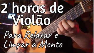 RELAXAR e LIMPAR A MENTE 2 HORAS SÓ de VIOLÃO [upl. by Onaivatco]