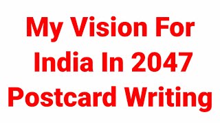 My Vision For India In 2047 Postcard Writing In English [upl. by Frederigo]