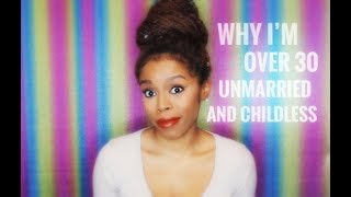 Why Im Over 30 Unmarried amp Childless [upl. by Naaman890]