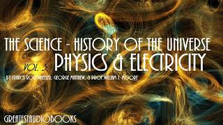 THE SCIENCE HISTORY OF THE UNIVERSE PHYSICS AND ELECTRICITY  FULL AudioBook  Greatest AudioBooks [upl. by Ahsitra438]