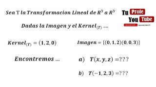 Transformaciones Lineales de R3 a R3 Hallar T Dados el Nucleo e Imagen Otra Manera [upl. by Meredith]