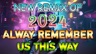 🇵🇭▶️NEW💃 ALWAY REMEMBER US THIS WAY ❤ New Remix Of 2024 Nonstop [upl. by Atinyl]