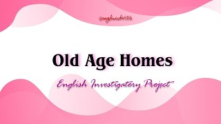 English Investigatory Project on Old Age Homes  Class 12 [upl. by Adiol]