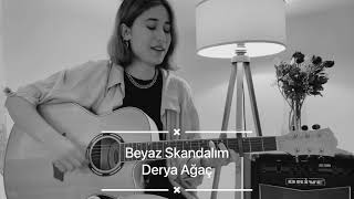 Beyaz skandalım  Derya Ağaç cover [upl. by Eaves399]