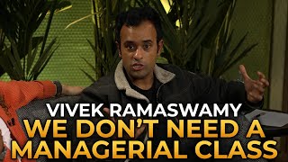 Vivek Ramaswamy  We Dont Need a Managerial Class [upl. by Nuhsed121]