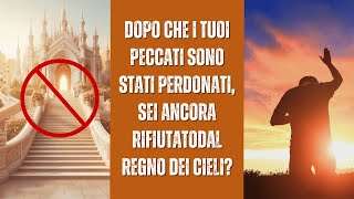 Dopo che i tuoi peccati sono stati perdonati sei ancora rifiutato dal Regno dei Cieli [upl. by Otrepur]