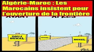 Algérie Maroc  Les Marocains pour l’ouverture de la frontière [upl. by Cohen]