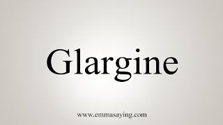 How To Say Glargine [upl. by Elimaj]