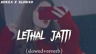 Lethal Jatti song slowed  Reverb  and imran x slowed [upl. by Attlee]