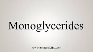 How To Say Monoglycerides [upl. by Notloc836]