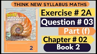 Exercise 2A Question no 03 Part f Think New Syllabus Mathematics 8th Edition Solutions Book 2  D2 [upl. by Helbonnas]