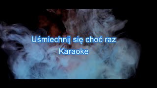 Uśmiechnij się choć raz karaoke [upl. by Haile784]