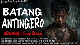 BATANG ANTINGERO  Kwentong Aswang  True Story [upl. by Suiravat]