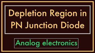 Depletion Region in PN Junction Diode  Analog Electronics [upl. by Saville]