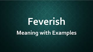 Feverish Meaning with Examples [upl. by Airasor588]